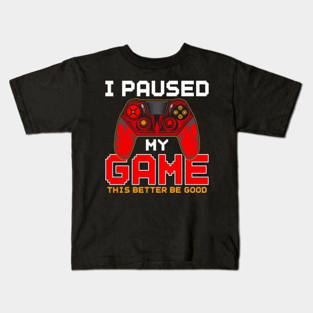 I Paused My Game to Be Here, Funny Gamer Video Games Boys Kids T-Shirt by uglygiftideas